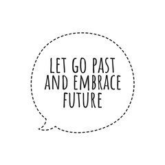 ''Let go past and embrace future'' Inspirational Motivation Quote Design