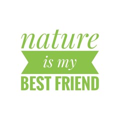 ''Nature is my best friend'' Environment Activism Green Lifestyle Quote Illustration, Phrase, Design