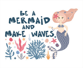 Pre-made composition with cute mermaid under the sea among the seaweed, corals and sea creatures, Be a mermaid and make waves lettering about the mermaids, vector hand drawn illustrations for posters