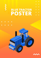 Poster with a blue tractor in isometric style for printing and design. Vector illustration.