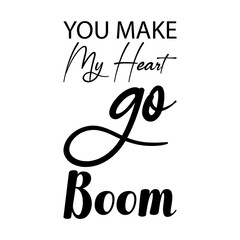 you make my heart go boom black letters quote