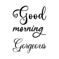 good morning gorgeous black letter quote