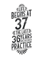37th Birthday t-shirt. Life Begins At 37, The Last 36 Years Have Just Been a Practice