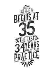 35th Birthday t-shirt. Life Begins At 35, The Last 34 Years Have Just Been a Practice
