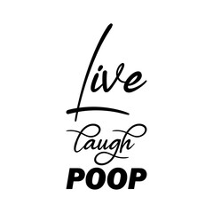 live laugh poop black letters quote