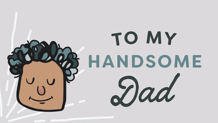 Digital png illustration of happy face with to my handsome dad text on transparent background