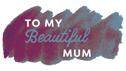 Digital png illustration of shapes and to my beautiful mum text on transparent background