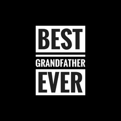 best grandfather ever simple typography with black background