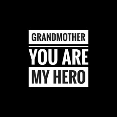 grandmother you are my hero simple typography with black background