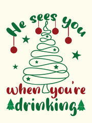 He sees you when you're drinking. t-shirt design vector art