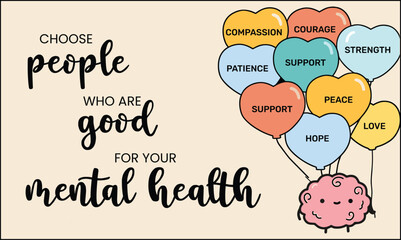 Choose people who are good for your mental health. Motivational quotes typography slogan. Colorful abstract design illustration vector for print tee shirt, typography, apparels, background, poster.
