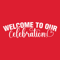 Welcome to Our Celebration