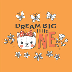 Dream Big Little One slogan text with cat girl face for t-shirt graphics, fashion prints, posters and other uses