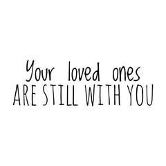 ''Loved ones never leave you'' Concept Quote Illustration Design