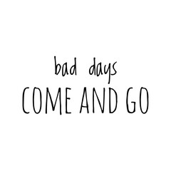 ''Bad days come and go'' Positive Calmness Quote Illustration
