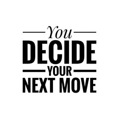 ''Decide your next move'' Goal Determination Concept Quote Illustration