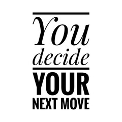 ''Decide your next move'' Goal Determination Concept Quote Illustration