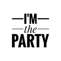 ''I'm the party'' Celebration Quote Sign