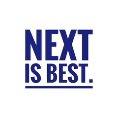 ''Next is best'' Positive Optimism Future Quote Sign