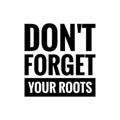 ''Don't forget your roots'' Tradition Quote Sign