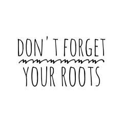 ''Don't forget your roots'' Tradition Quote Sign