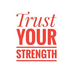 ''Trust your strength'' Motivational Power Sign
