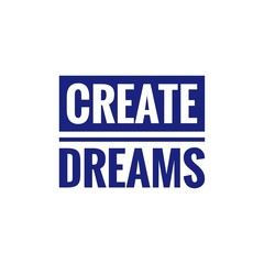 Obraz premium ''Create dreams'' Motivational Lettering