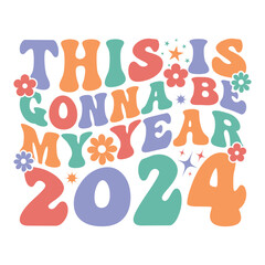This Is Gonna Be My Year 2024 Happy New Year Svg Groovy Wavy Retro Sublimation T-shirt Design
