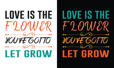 Love Is The Flower You've Got to Let Grow. Funny Lovely Typography T-shirt Design