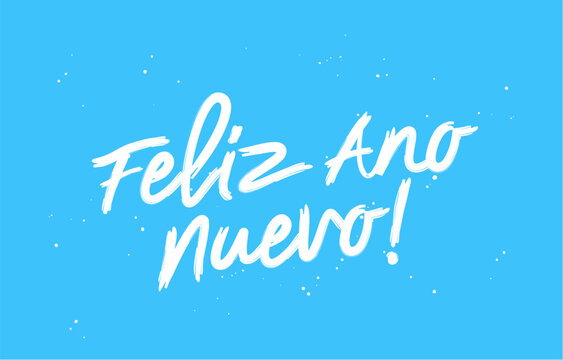 Feliz Ano Nuevo! The inscription Happy New Year in Spanish. Stylish brush lettering. Drawn with a brush by hand. The concept of a New Year's greeting poster.