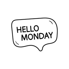 Hello monday motivational inspirational phrase. Vector illustration with hand drawn speech bubble on white background.