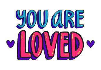 Colorful You are loved phrase. Hand lettering 3d style.