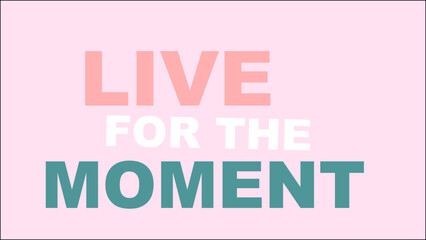 LIVE FOR THE MOMENT QUOTE, motivation quote, goal