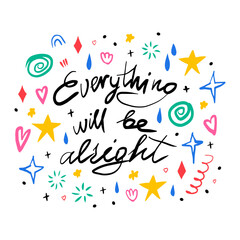 Everything will be alright. Hand drawn lettering phrase, quote. Vector illustration card design. Motivational, inspirational message saying. Modern freehand style illustration with doodles