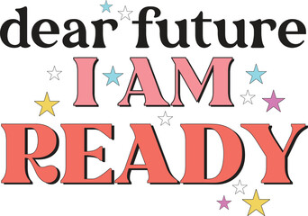 Dear Future I Am Ready