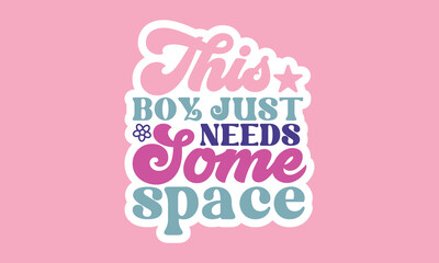 This boy just needs some space Stickers Design