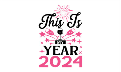 Fototapeta na wymiar This Is My Year 2024 - Happy New Year T Shirt Design, Hand lettering inspirational quotes isolated on white background, used for prints on bags, poster, banner, flyer and mug, pillows.