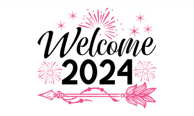 Welcome 2024 - Happy New Year T Shirt Design, Hand lettering inspirational quotes isolated on white background, used for prints on bags, poster, banner, flyer and mug, pillows.