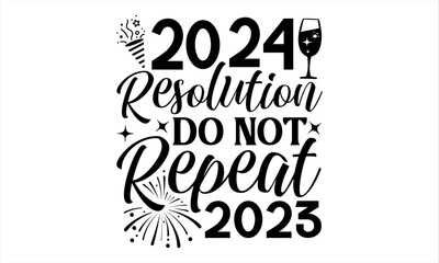 2024 Resolution Do Not Repeat 2023  - Happy New Year T Shirt Design, Modern calligraphy, Conceptual handwritten phrase calligraphic, For the design of postcards, poster, banner, flyer and mug.