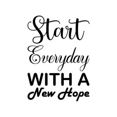 start everyday with a new hope black letter quote