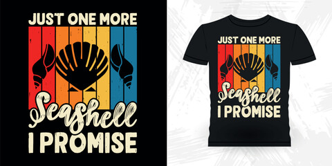 Just One More Seashell I Promise Funny Shell Collector Beach Shelling Vintage Seashell T-shirt Design
