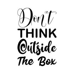 don't think outside the box black letter quote