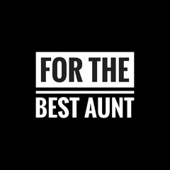 for the best aunt simple typography with black background