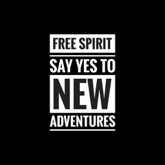 free spirit say yes to new adventures simple typography with black background