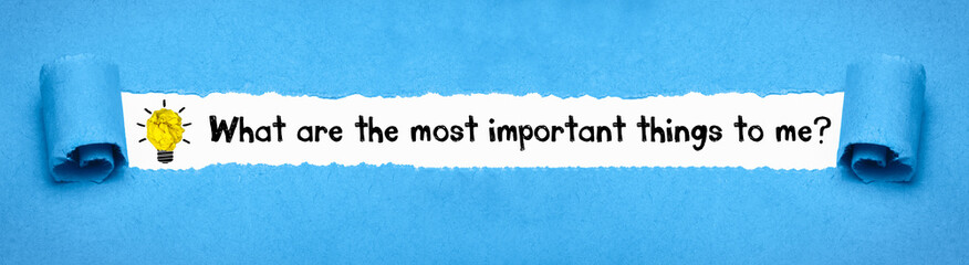 What are the most important things to me?	