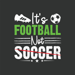  It's Football, not Soccer. Soccer T-shirt design, Posters, Greeting Cards, Textiles, and Sticker Vector Illustration Design