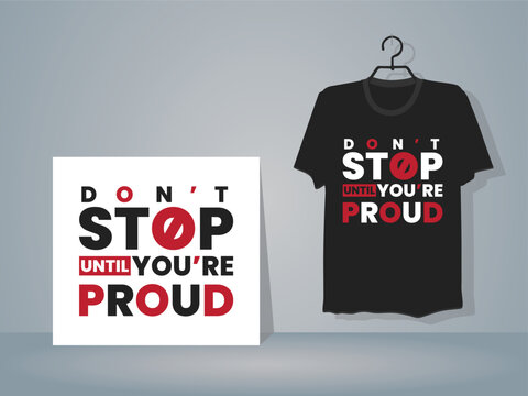 Don't stop until you're proud t-shirt Design, Typography t-shirt Design template