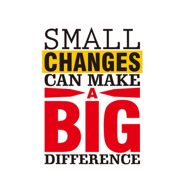 small changes can make a big difference quotes