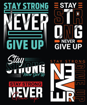 Stay strong never give up, modern typography t-shirt design bundle, 100% Quality design and modern fashionable motivational typography t-shirt design.