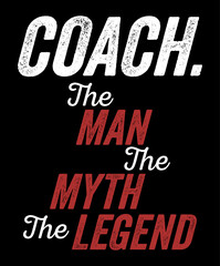 Coach The Man The Myth The Legend T-Shirt Design.